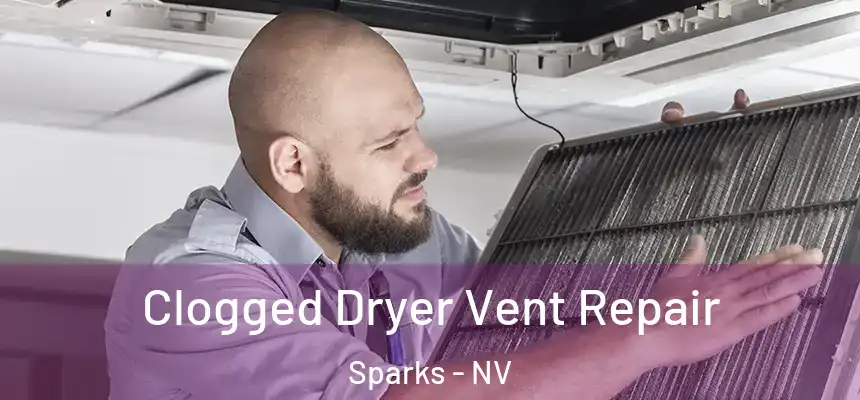  Clogged Dryer Vent Repair Sparks - NV