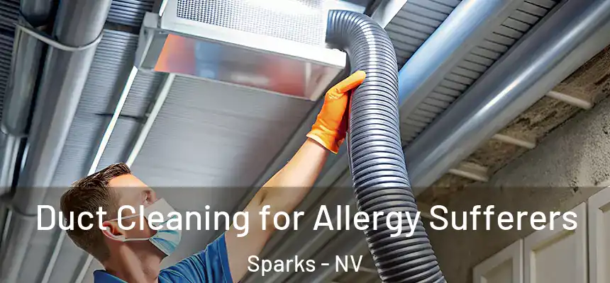 Duct Cleaning for Allergy Sufferers Sparks - NV