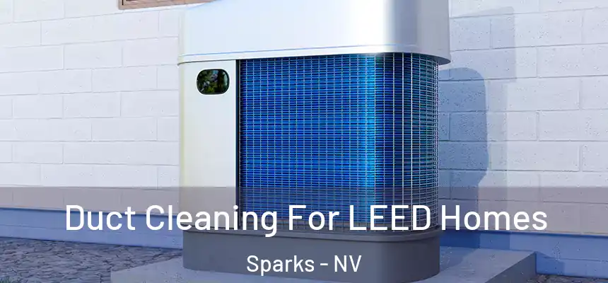  Duct Cleaning For LEED Homes Sparks - NV