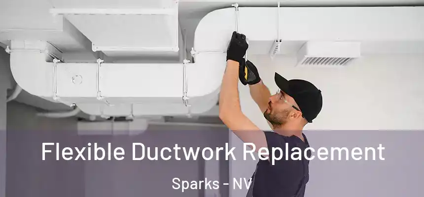  Flexible Ductwork Replacement Sparks - NV