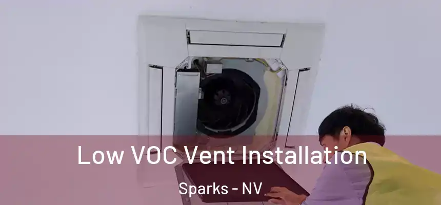 Low VOC Vent Installation Sparks - NV