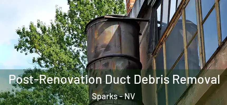  Post-Renovation Duct Debris Removal Sparks - NV